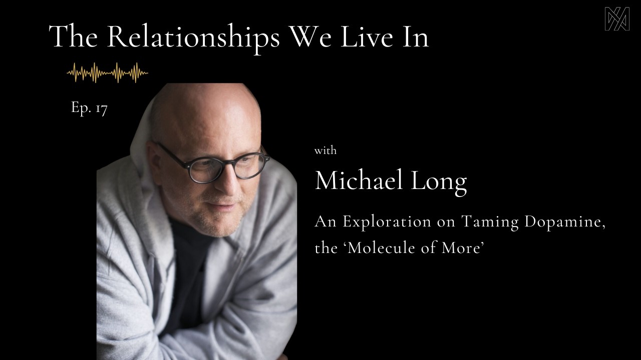 Ep. 17 - Michael Long | An Exploration in Taming Dopamine, the 