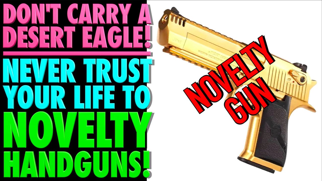 Don't Carry a Desert Eagle!...Don't Trust Your Life to Novelty Guns!