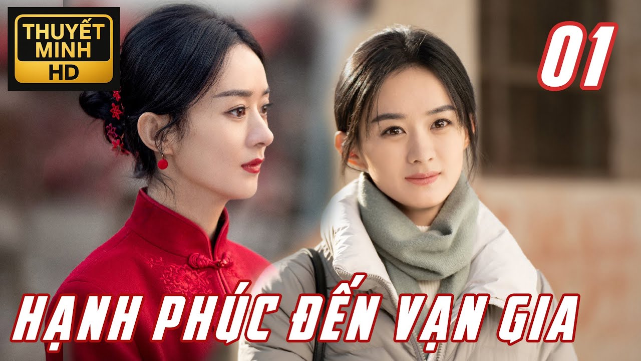 【Tập 01】Triệu Lệ Dĩnh – Hành Trình Tái Sinh Của Người Vợ Trẻ | Hạnh Phúc Đến Vạn Gia | Thuyết Minh