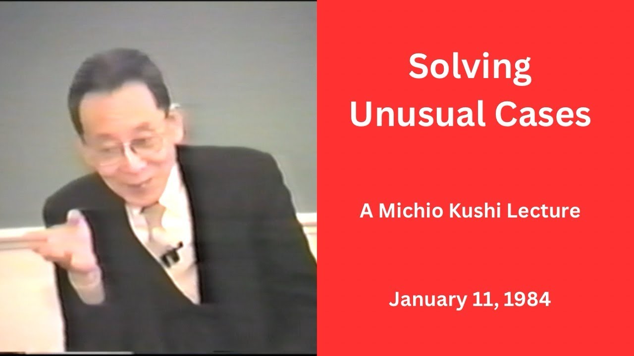 Solving Unusual Cases - A 1984 Michio Kushi Lecture
