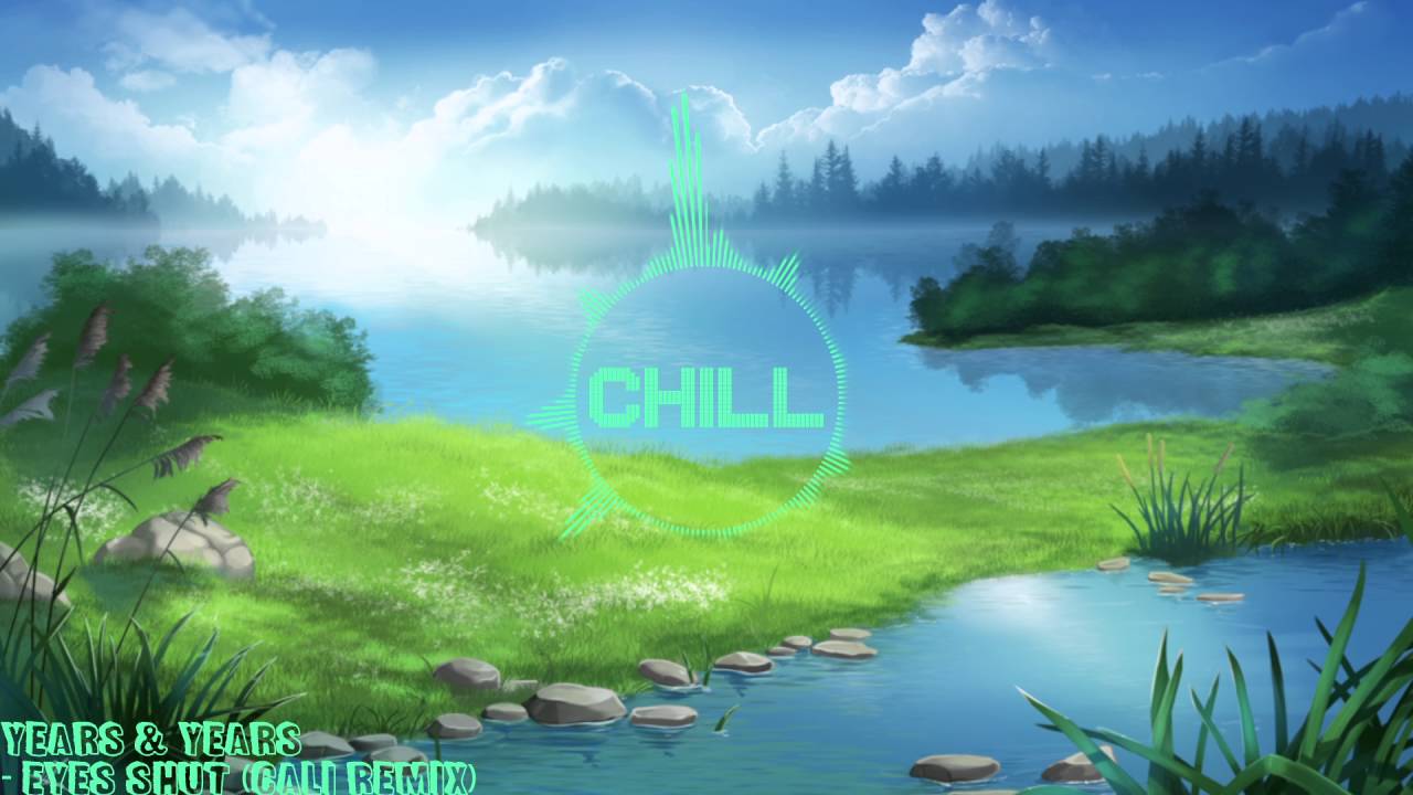 [Chill] Years & Years - Eyes Shut (Cali Remix)