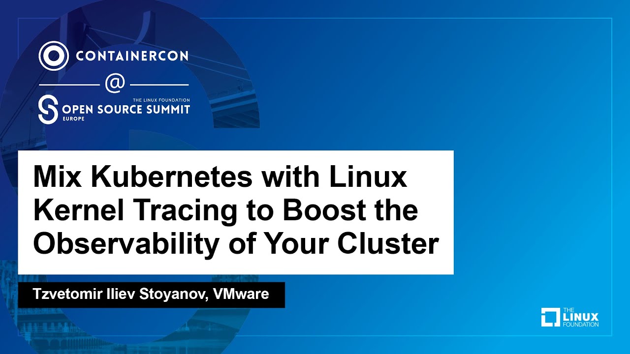 Mix Kubernetes with Linux Kernel Tracing to Boost the Observability of Your... - Tzvetomir Stoyanov
