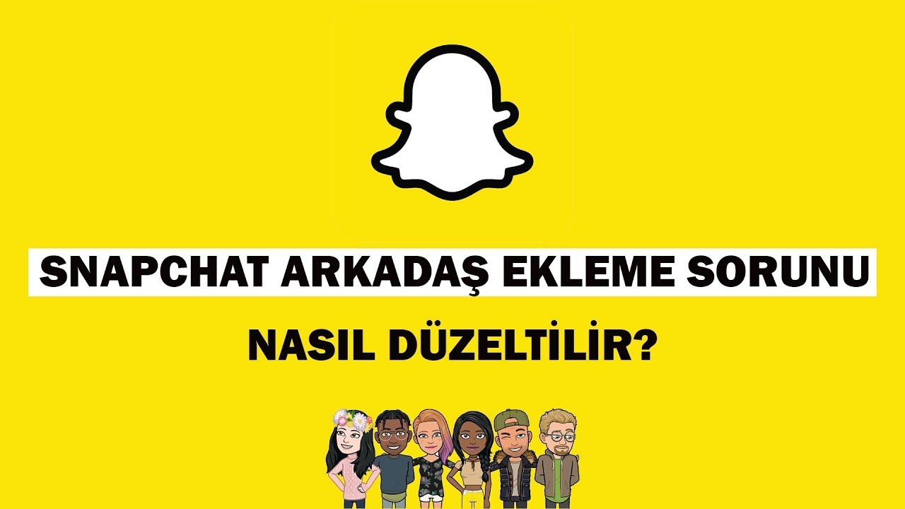 SNAPCHAT ARKADAŞ EKLEME SORUNU NASIL D&Uuml;ZELTİLİR