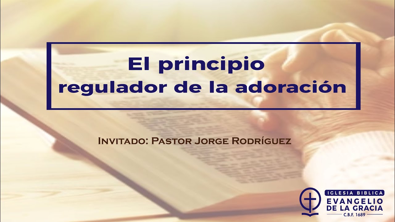 El principio regulador de la adoración | Invitado | Pastor Jorge Rodríguez