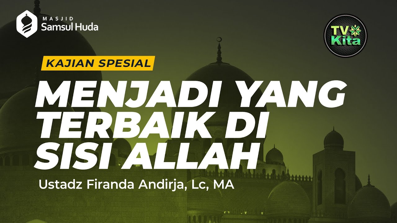 [LIVE] Ustadz DR. Firanda Andirja, MA | Menjadi Yang Terbaik Disisi Allah