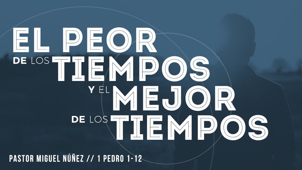 El peor de los tiempos y el mejor de los tiempos - Pastor Miguel Núñez (La IBI)