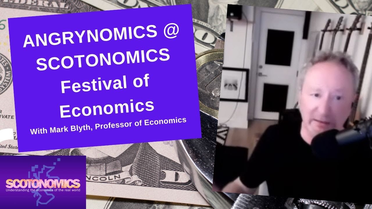 Mark Blyth. Angrynomics at SCOTONOMICS