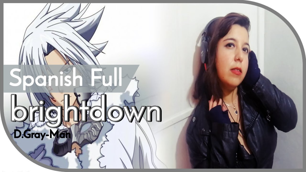 BRIGHTDOWN // D.Gray man - OP 2 // Cover Español Latino