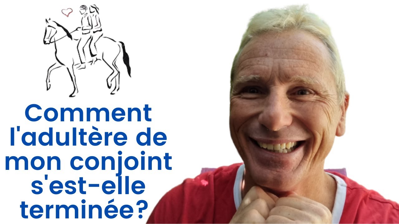 Comment l'adultère de mon conjoint s'est-elle terminée?