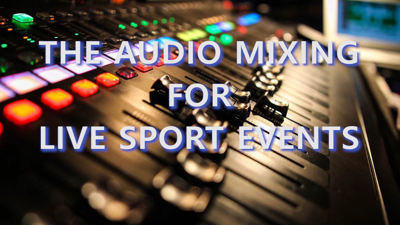 The Audio Mixing for Live Sport Events