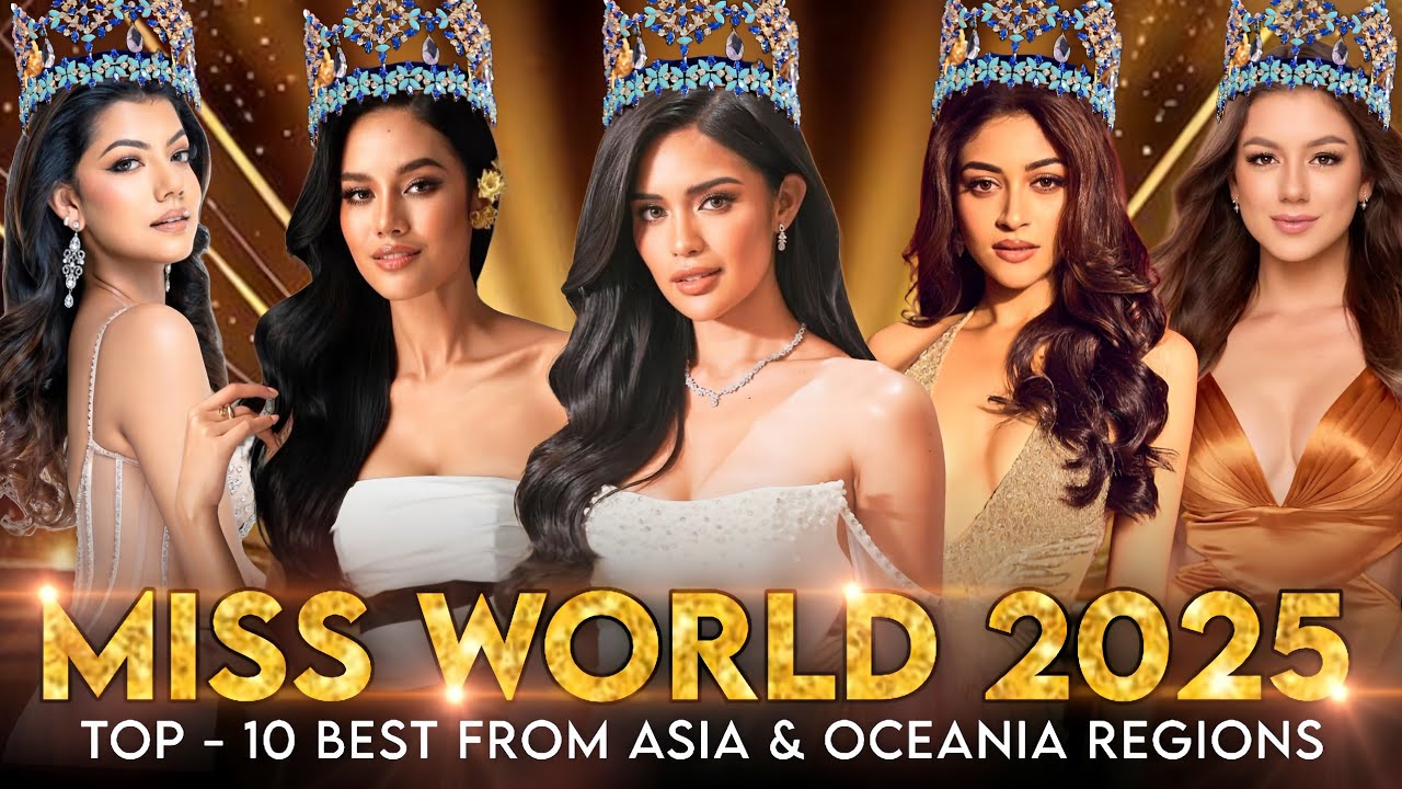 MISS WORLD 2025 - TOP - 10 BEST FROM ASIA & OCEANIA 🌍👑❤️