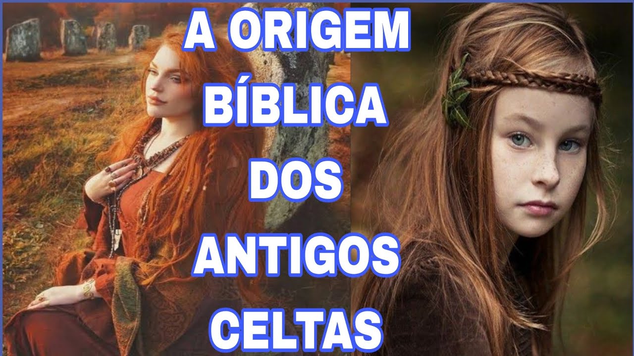 A ORIGEM DOS ANTIGOS CELTAS SEGUNDO A HISTÓRIA E A BÍBLIA ESTUDO COMPLETO LINGUÍSTICO E ÉTNICO