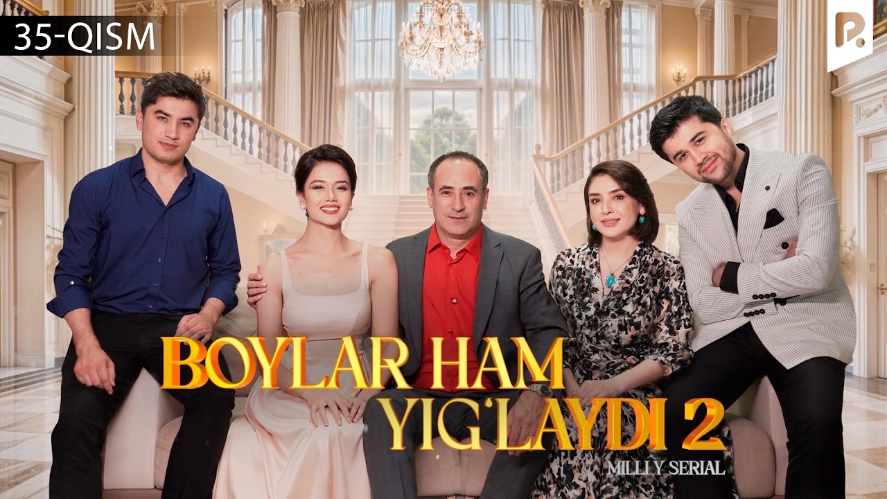 Boylar ham yig'laydi 2-fasl 35-qism (o'zbek serial)