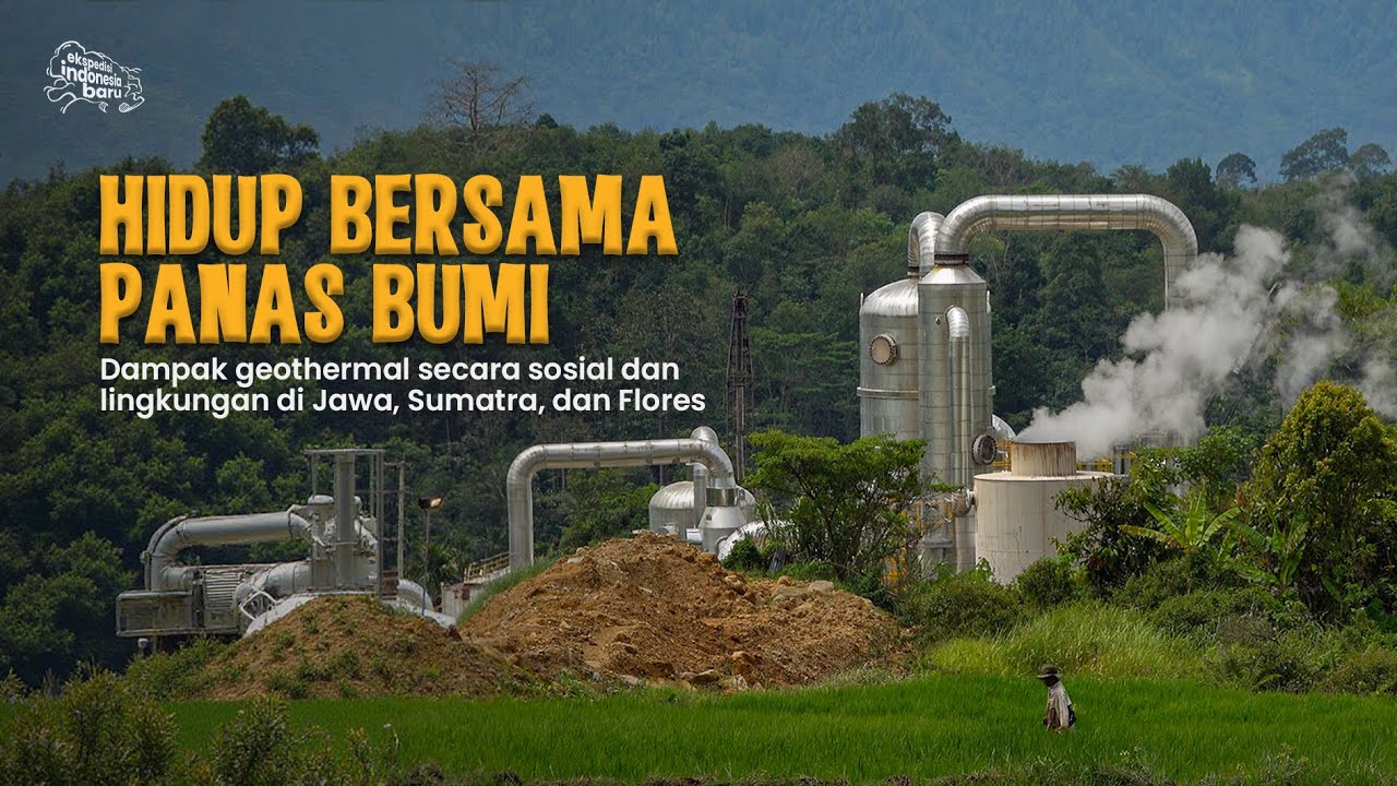 HIDUP BERSAMA PANAS BUMI - Dampak geotermal di Jawa, Sumatra, dan Flores
