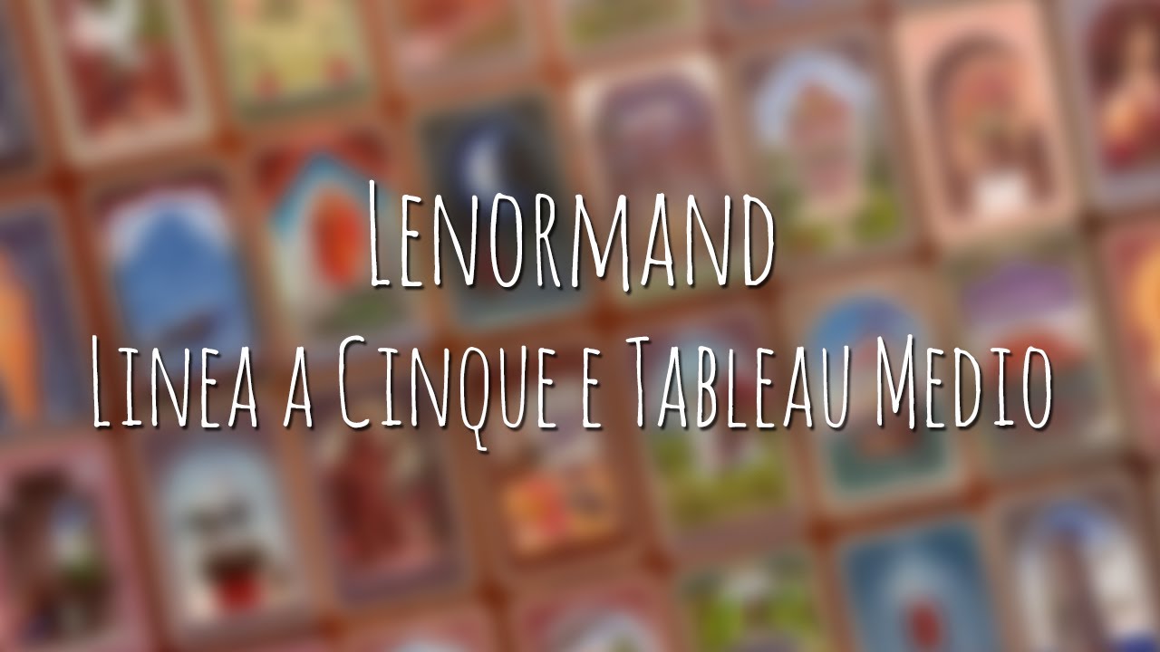 508. Lenormand: Linea a Cinque e Tableau Medio