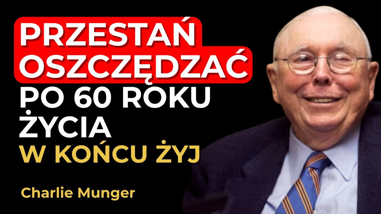 Charlie Munger: Przestań Oszczędzać Po 60 Roku Życia (Zmiana O Której Nikt Nie Mówi)