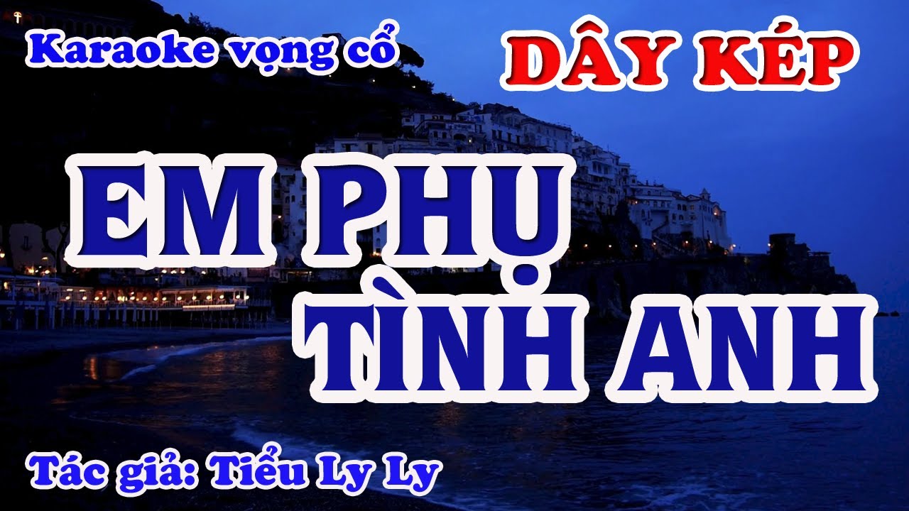 Em Phụ Tình Anh - Karaoke Vọng cổ  Dây Kép - Tác giả: Tiểu Ly Ly.