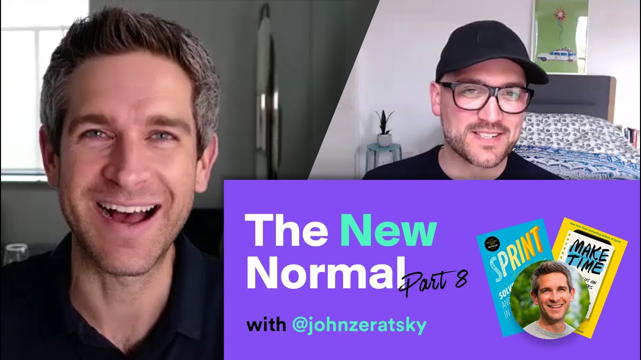 John Zeratsky, Design sprint co-creator and author of Sprint and Make Time on 'The New Normal'.