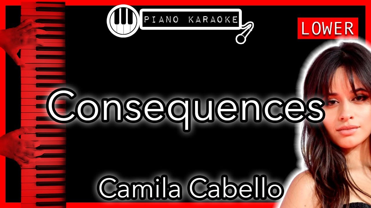 Consequences (LOWER -3) - Camila Cabello - Piano Karaoke Instrumental