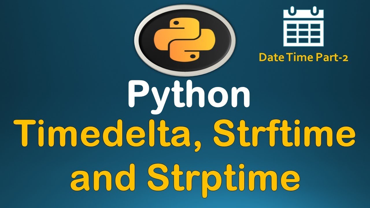 Учебное пособие по Python для работы с датами и временем, часть 2 (TimeDelta, Strptime и Strftime...