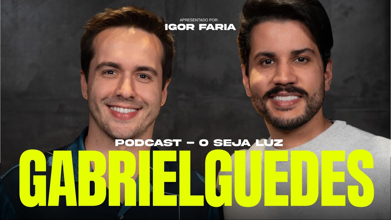 Gabriel Guedes- Seja Luz: O Podcast com Igor Faria - EP 12