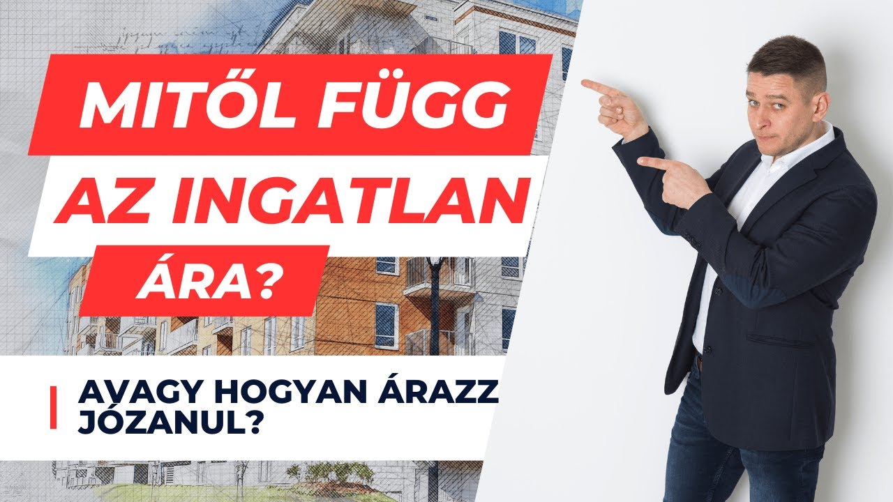 Mitől függ az ingatlan ára? - avagy Hogyan árazz józanul?