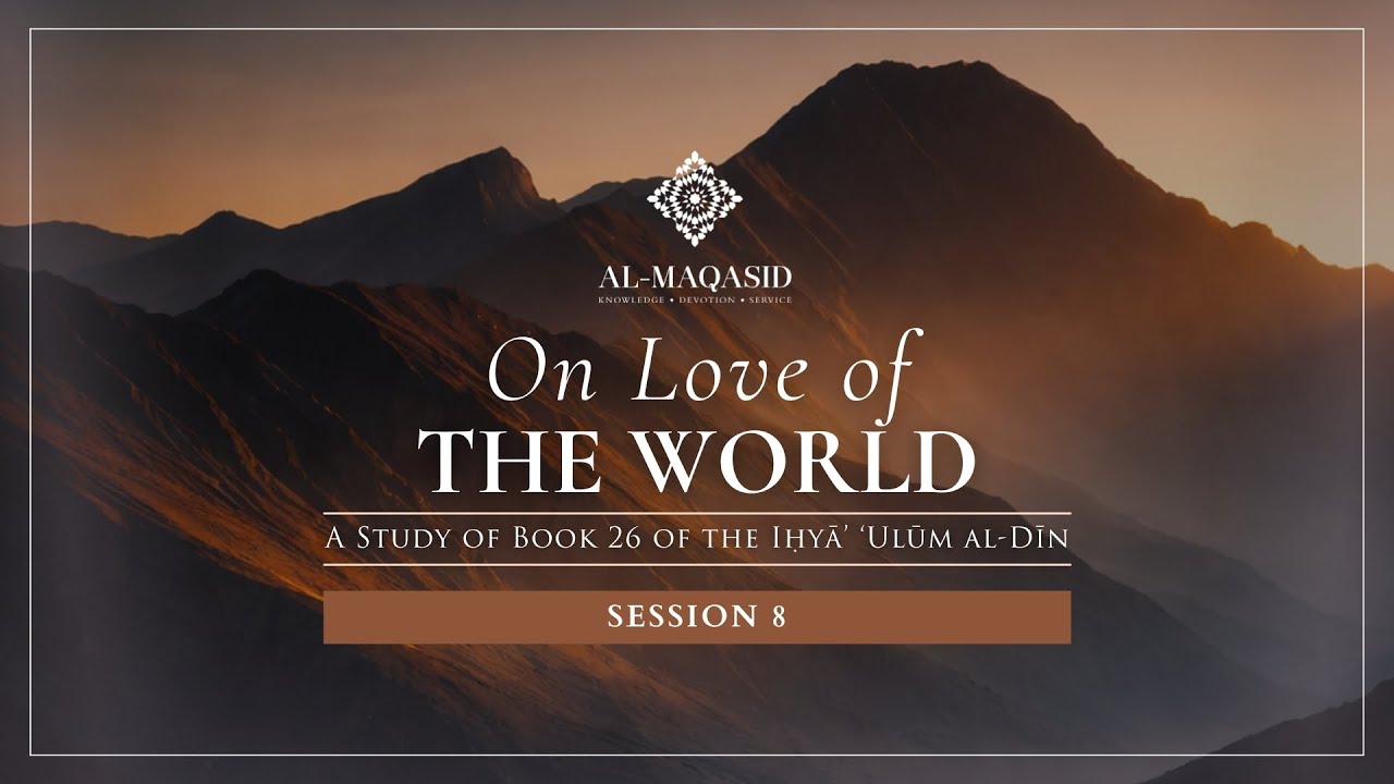 Session 8: The Proper Balance - Yahya Rhodus | On the Love of the World