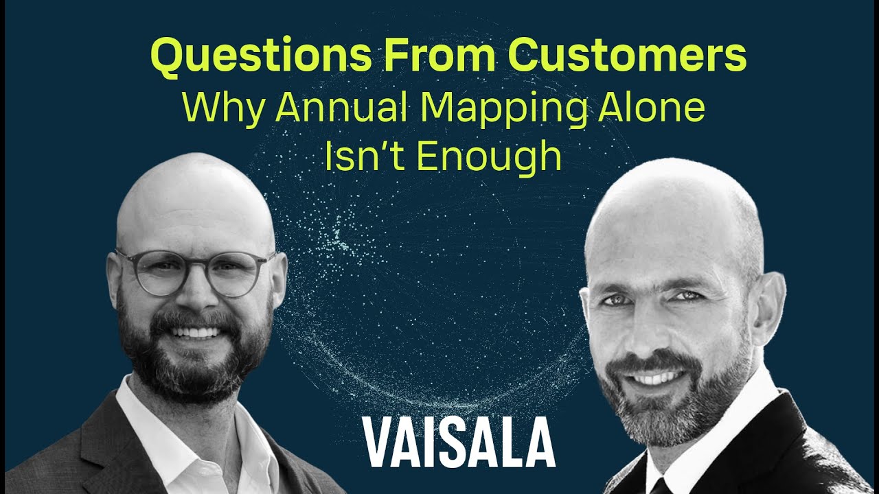 Why Annual Mapping Alone is Not Enough - Vaisala Questions With Customers