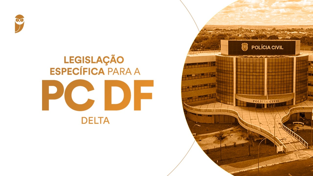 Reta Final PC DF (Delta): Legislação Específica - Professor Marcelo Pereira