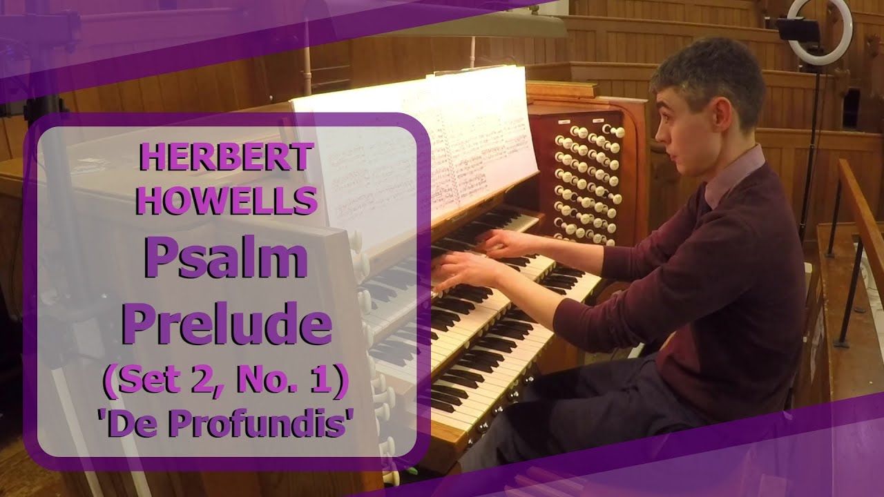 Herbert Howells - Psalm Prelude, Set 2, No. 1 - 'De Profundis' - Ben Bloor