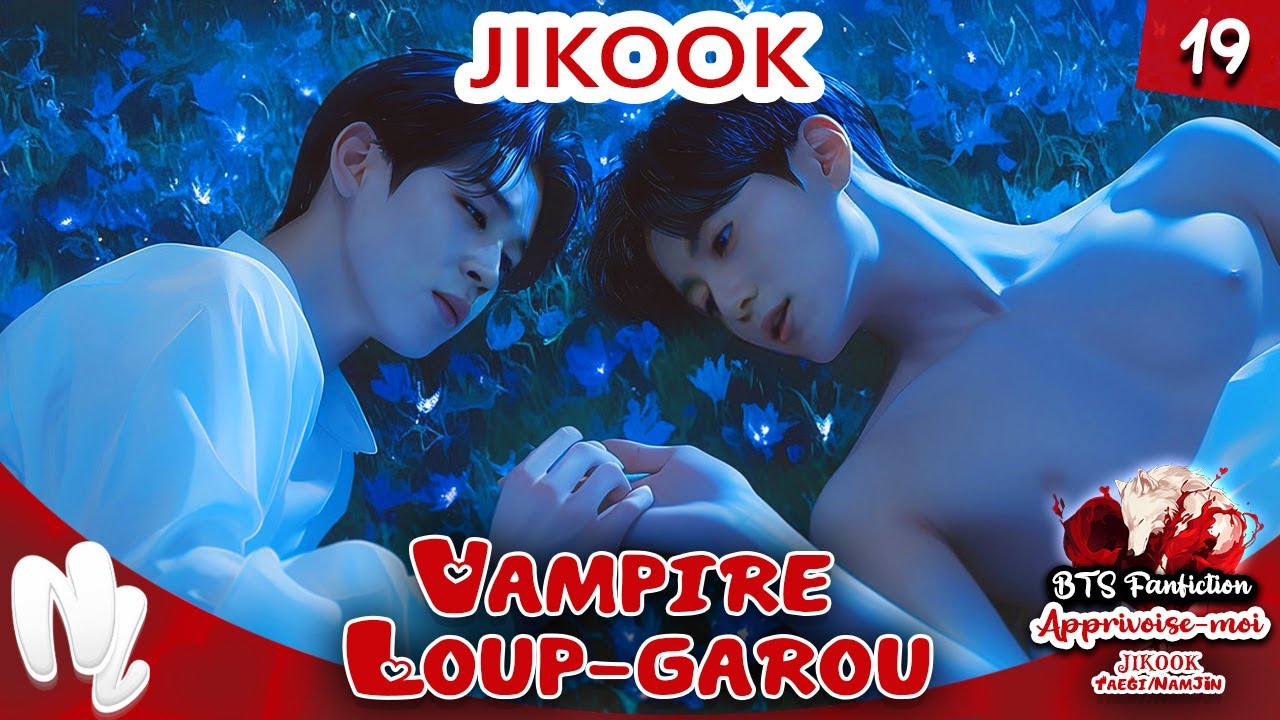 19. BTS FF JIKOOK Jungkook x Jimin : vampire/loup-garou / Apprivoise-moi | #jikookff #jikook