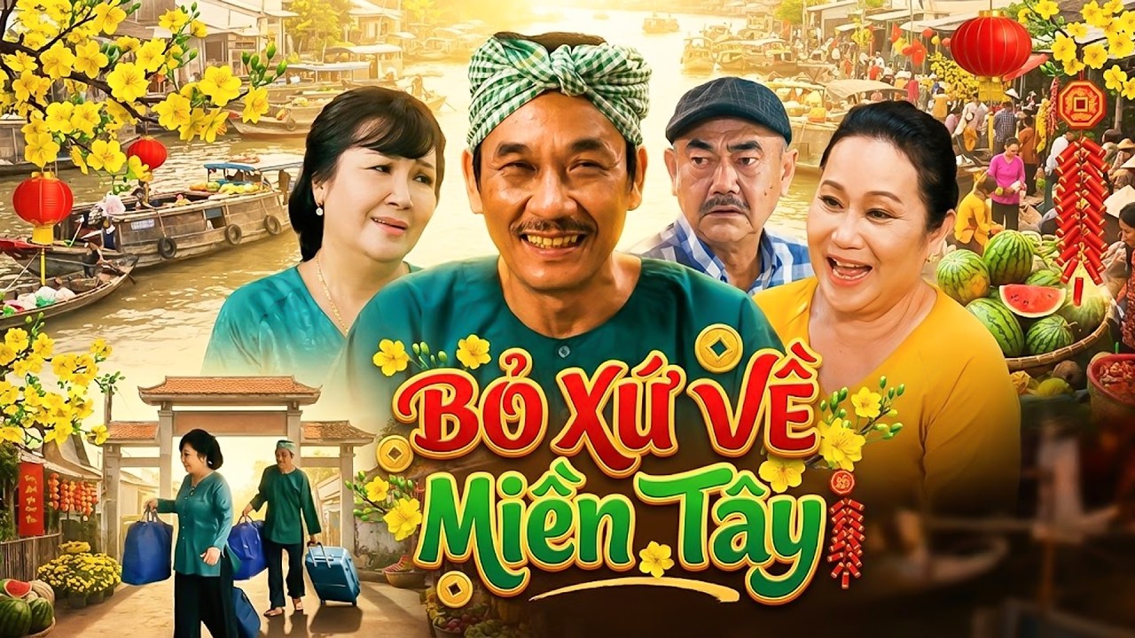 PHIM TẾT 2026 | BỎ XỨ VỀ MIỀN TÂY | Phim Hài Tết Việt Nam 2026 | Phim Tết Miền Tây Hay 2026