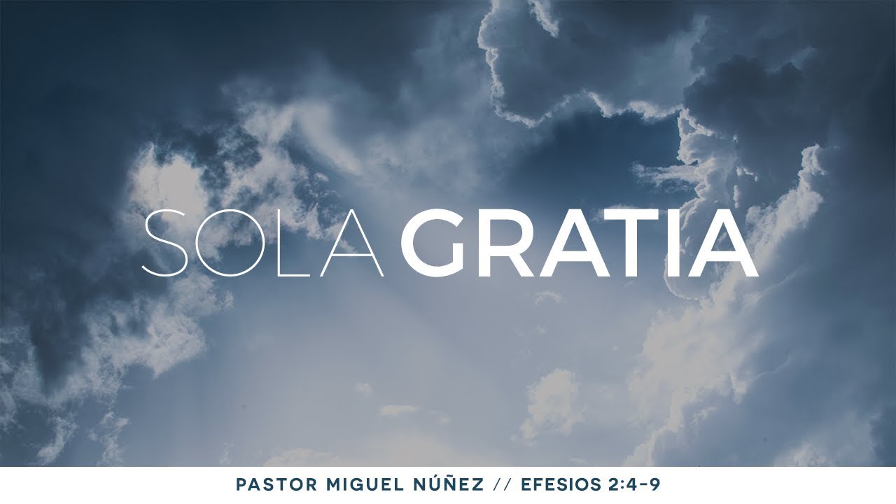 Sola gratia - Pastor Miguel Núñez