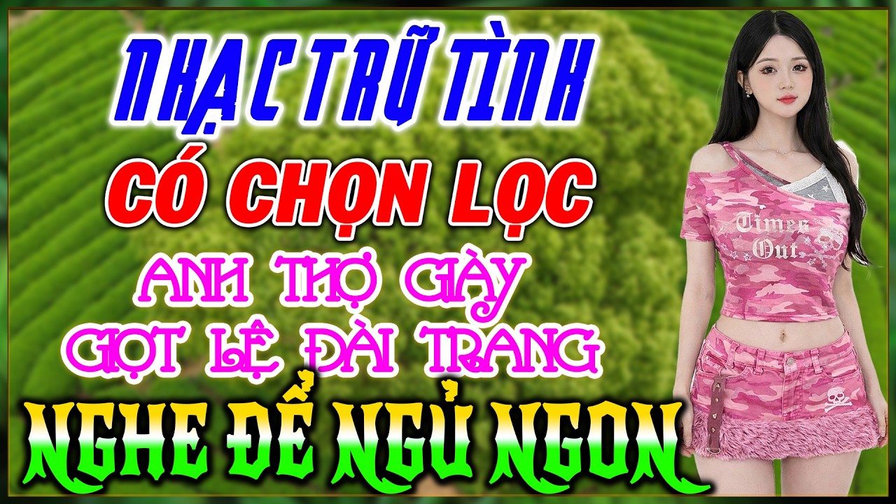 Nhạc Bolero Hay Nhất - ANH THỢ GIÀY, GIỌT LỆ ĐÀI TRANG - Nhạc có Chọn Lọc - Minh Phát Bolero