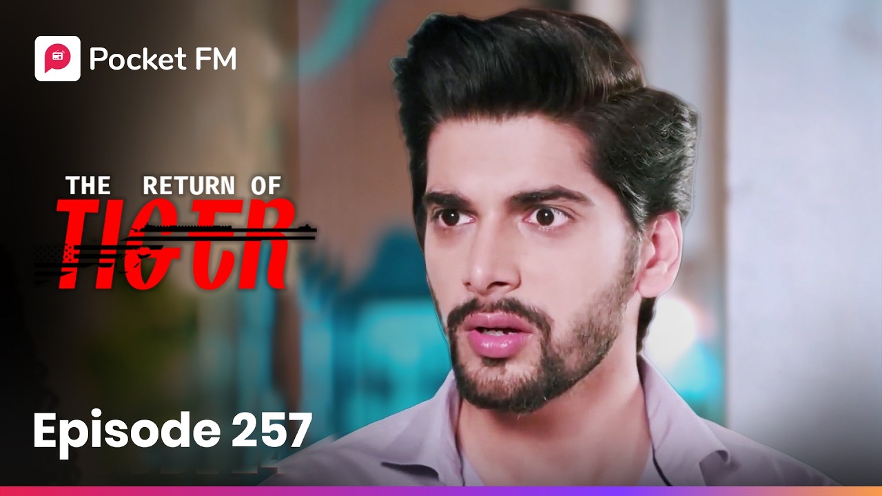 Episode 257 | The Return of Tiger | Pocket FM