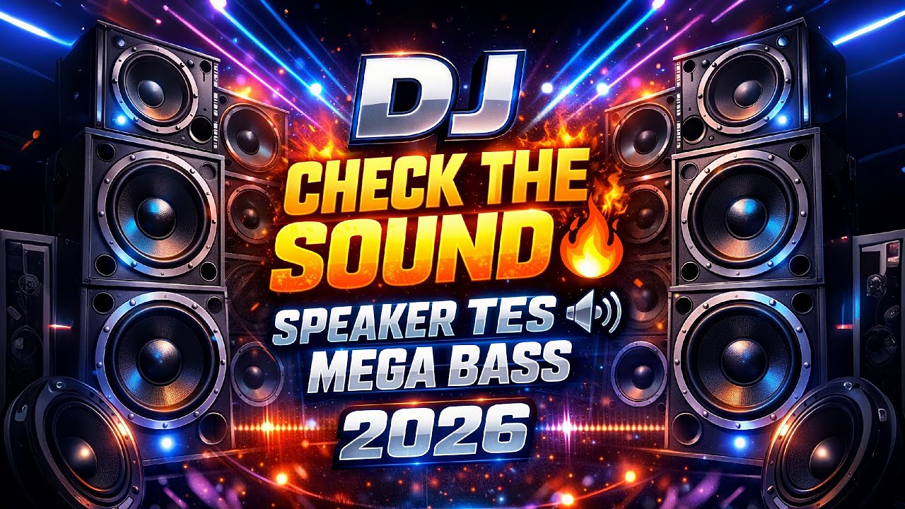 DJ CHECK THE SOUND 🔥 SPEAKER TES 🔊 MEGA BASS 2026