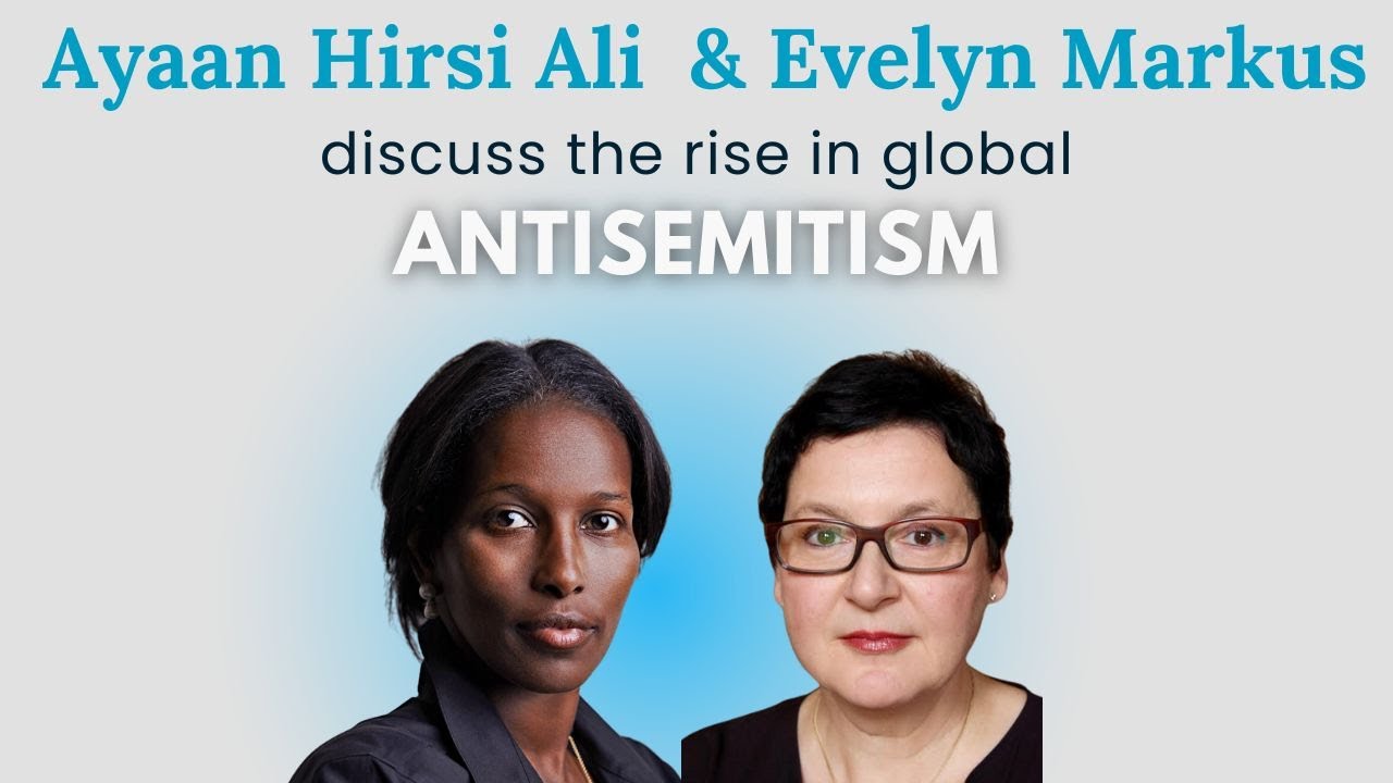 Ayaan Hirsi Ali and Evelyn Markus on the Rise of Antisemitism and Islamist Threats to the West