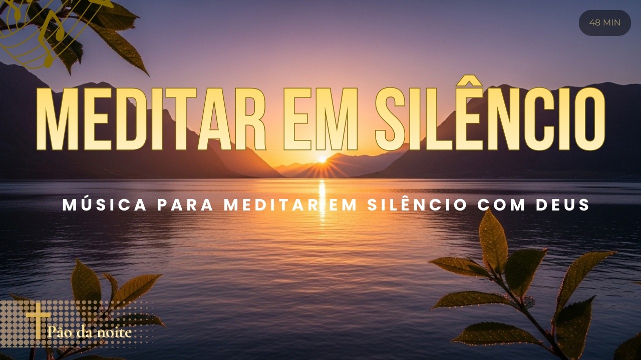 Música Instrumental para MEDITAR EM SILÊNCIO:(48 MIN)