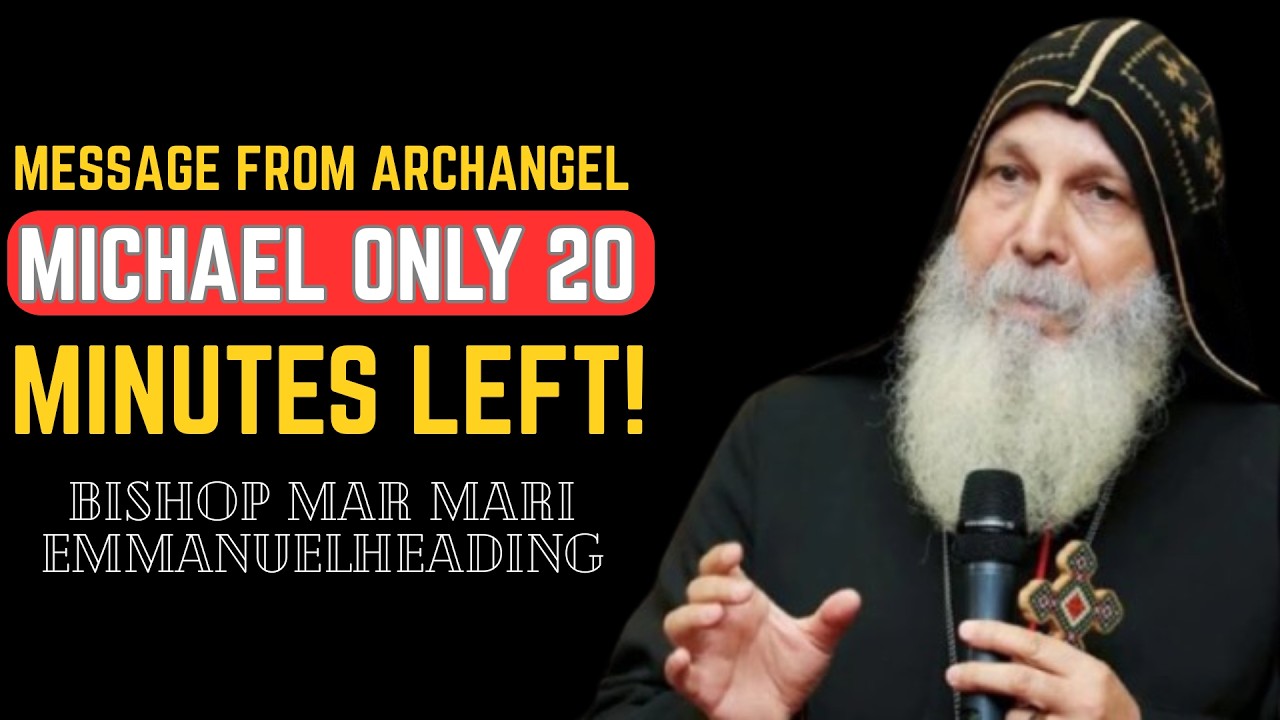 👼 URGENT MESSAGE FROM ARCHANGEL MICHAEL ⚔️ — ONLY 20 MINUTES LEFT! ⏰Bishop Mar Mari Emmanuel
