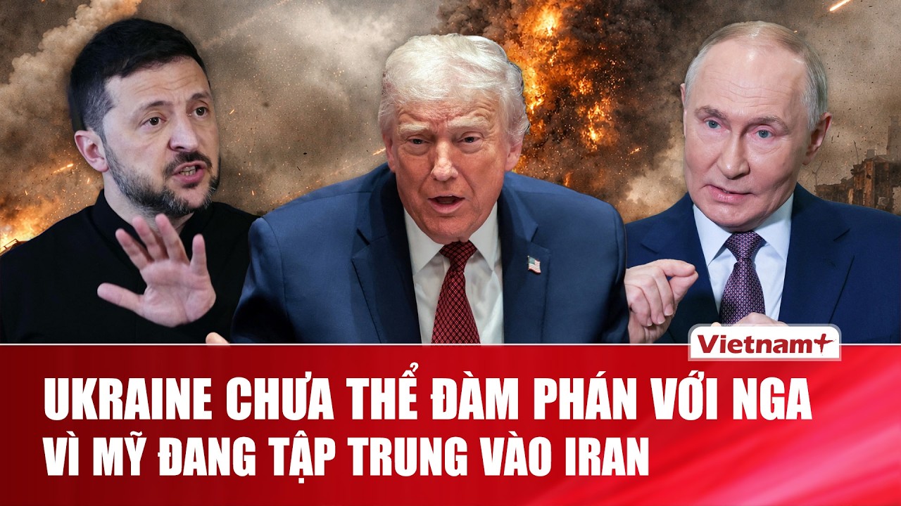 Ông Zelensky: Ukraine chưa thể đàm phán với Nga vì Mỹ đang tập trung vào Iran | VNP
