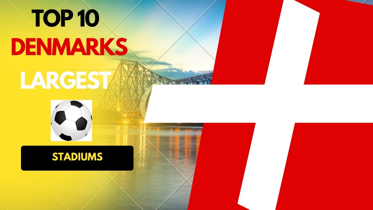 The largest  stadiums in Denmark / Copenhagen /with capacity /Aahrus /Aalborg /Odense /Horsens