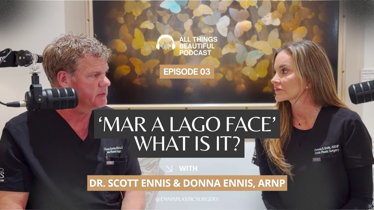 Mar-A-Lago Face Podcast with Dr. Scott Ennis & Donna Ennis ARNP - Get the Balanced Natural Look