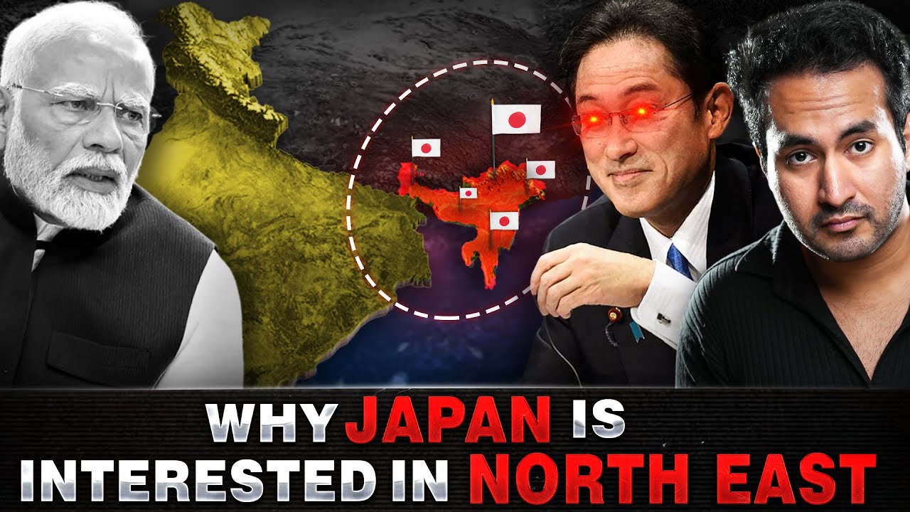 Why is JAPAN so Interested In India's NORTH-EAST?