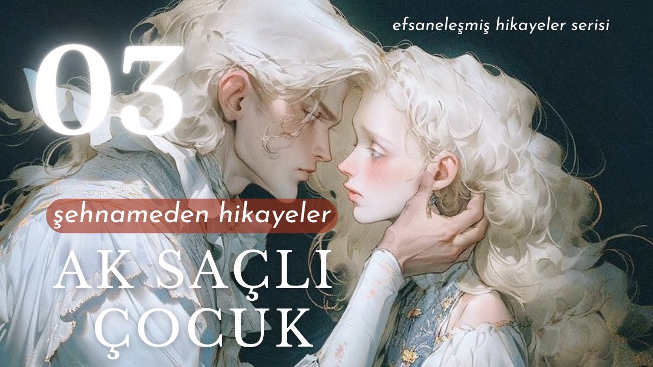 AK SAÇLI ÇOCUK- ŞEHNAMEDEN HİKÂYELER-3- SESLİ KİTAP