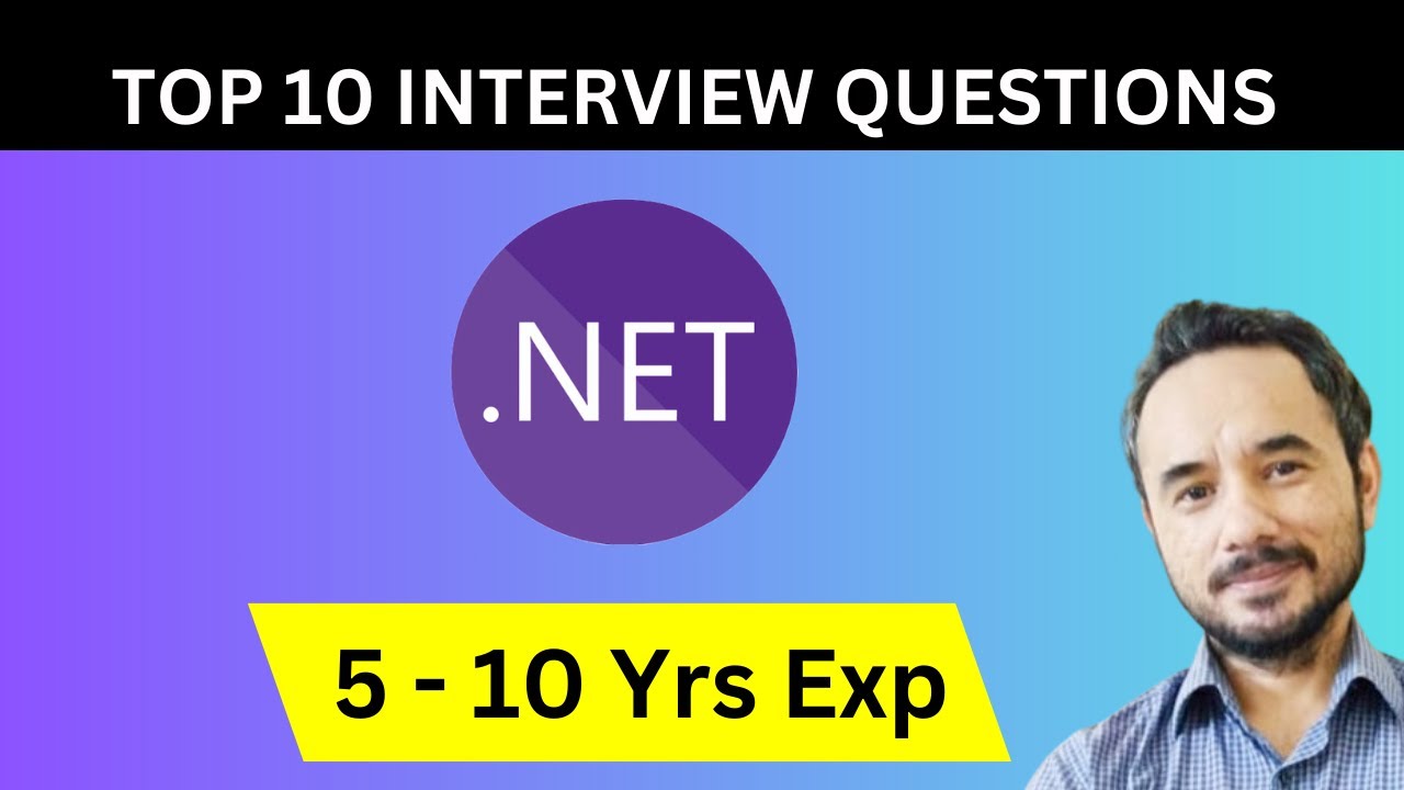 Top 10 .NET Interview Questions for Candidates having 5 to 10 Years of Experience
