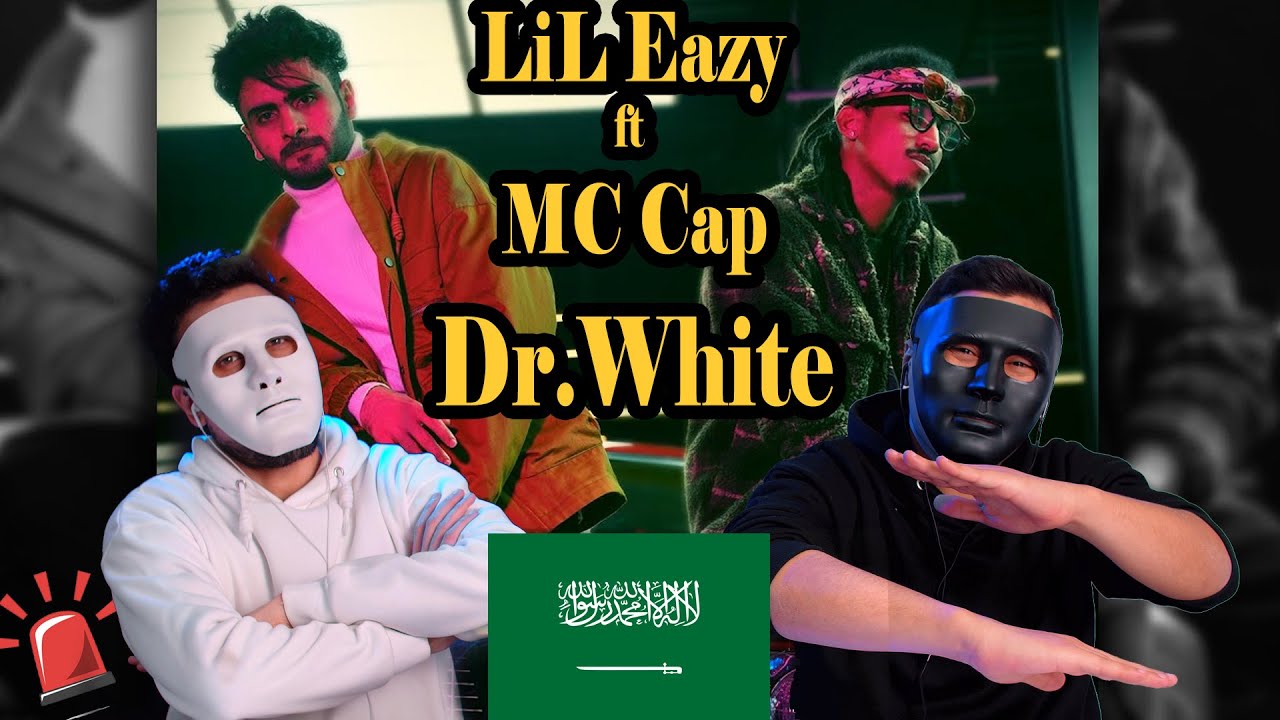 LiL Eazy Ft. MC Cap - Dr.White | ليل ايزي و ام سي كاب - دكتور وايت 🇸🇦  🇪🇬 | Egyptian Reaction