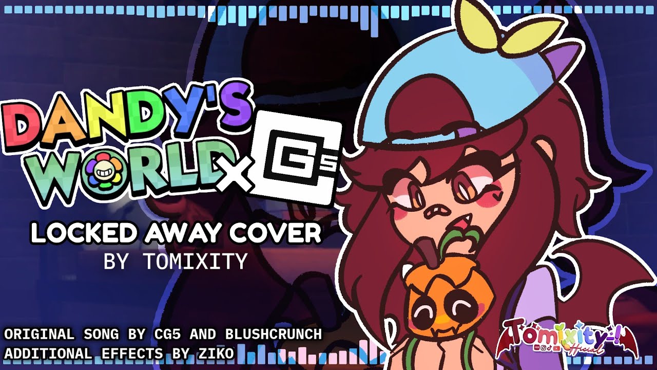 🔒🍃 LOCKED AWAY - CG5 / COVER BY TOMIXITY-! / DANDY'S WORLD