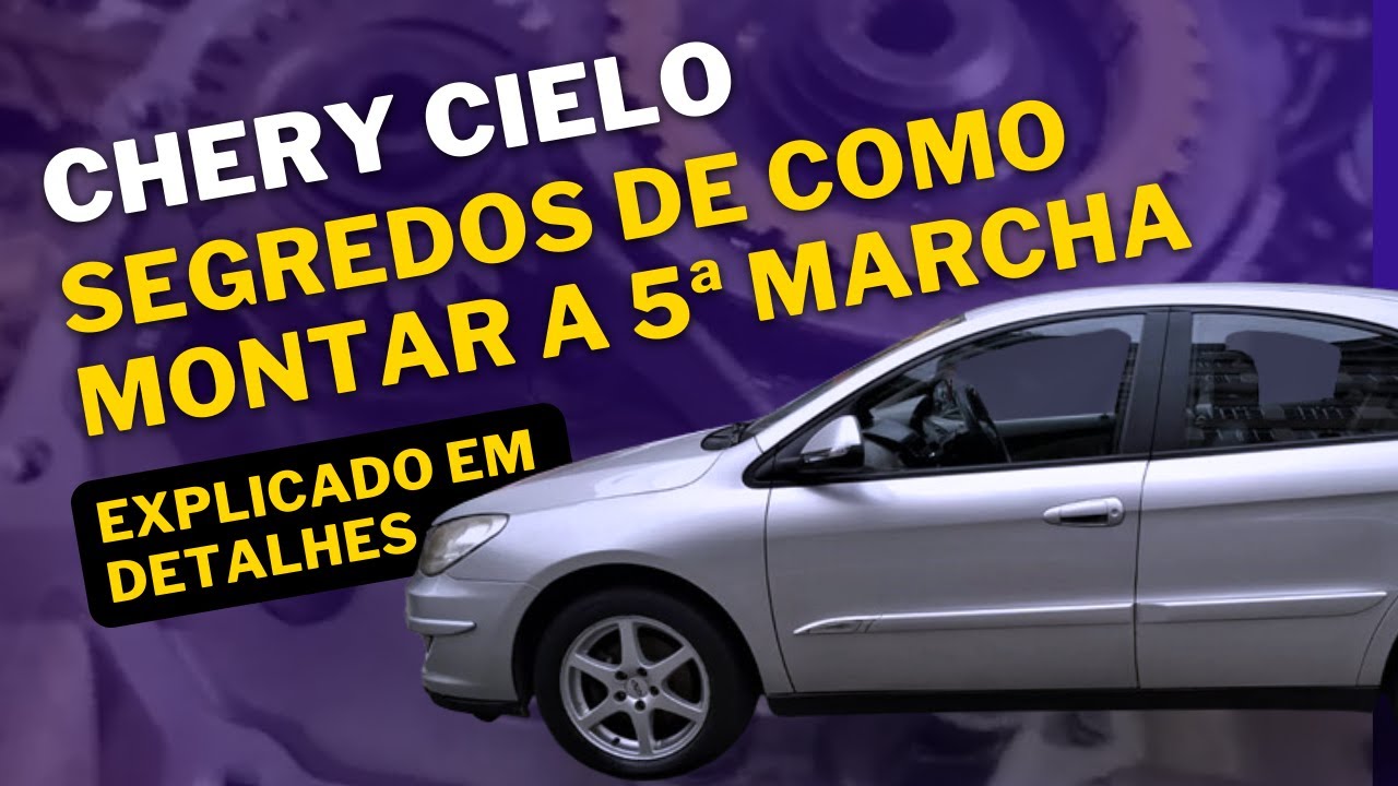 Chery Cielo - Segredos de como montar a 5ª marcha explicado em detalhes.