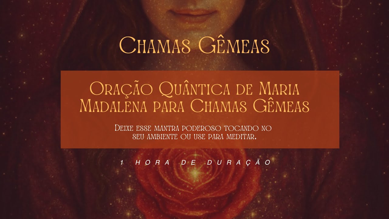 Maria Madalena: Ora&ccedil;&atilde;o-Mantra para UNI&Atilde;O SAGRADA das CHAMAS G&Ecirc;MEAS (1 Hora)