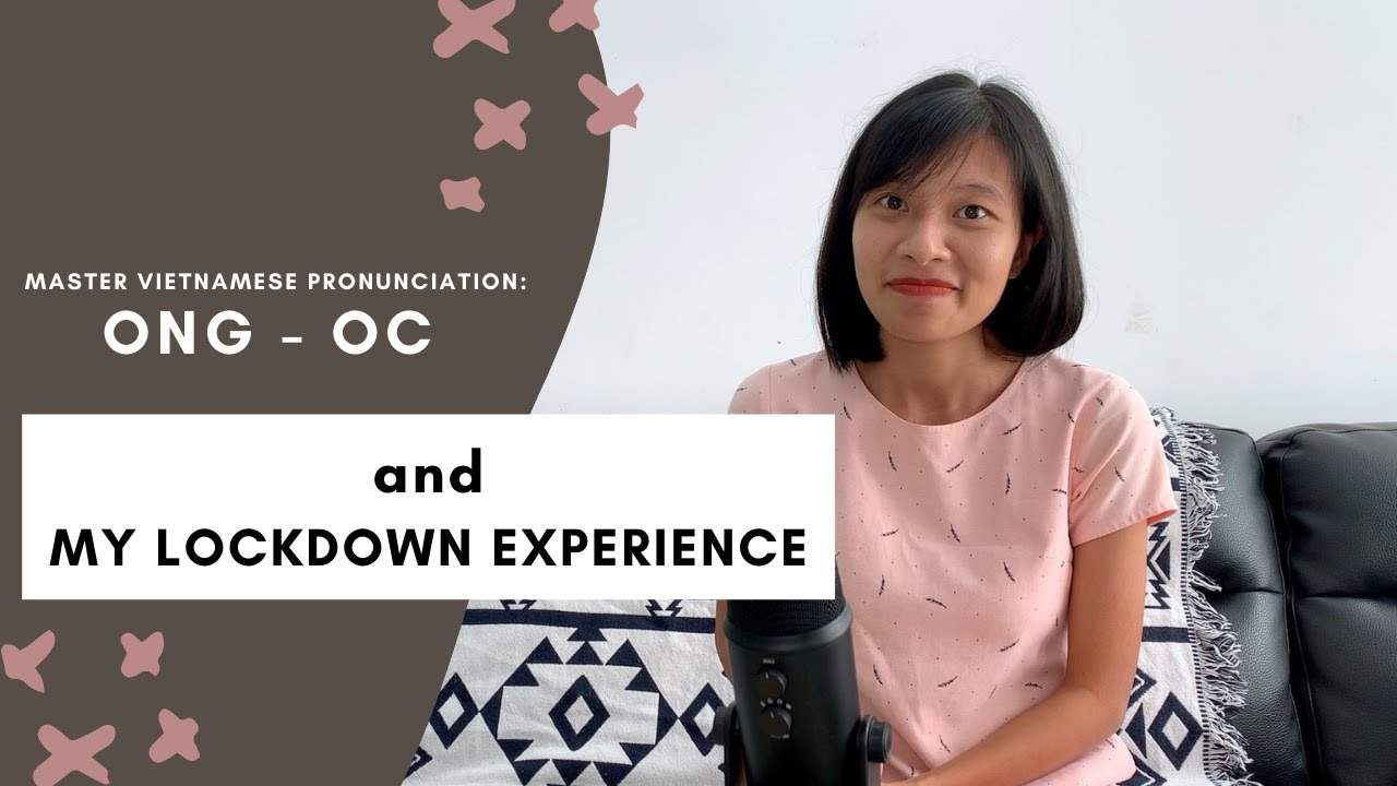 Master Vietnamese Pronunciation | ONG - OC & Talking About My Lockdown Experience